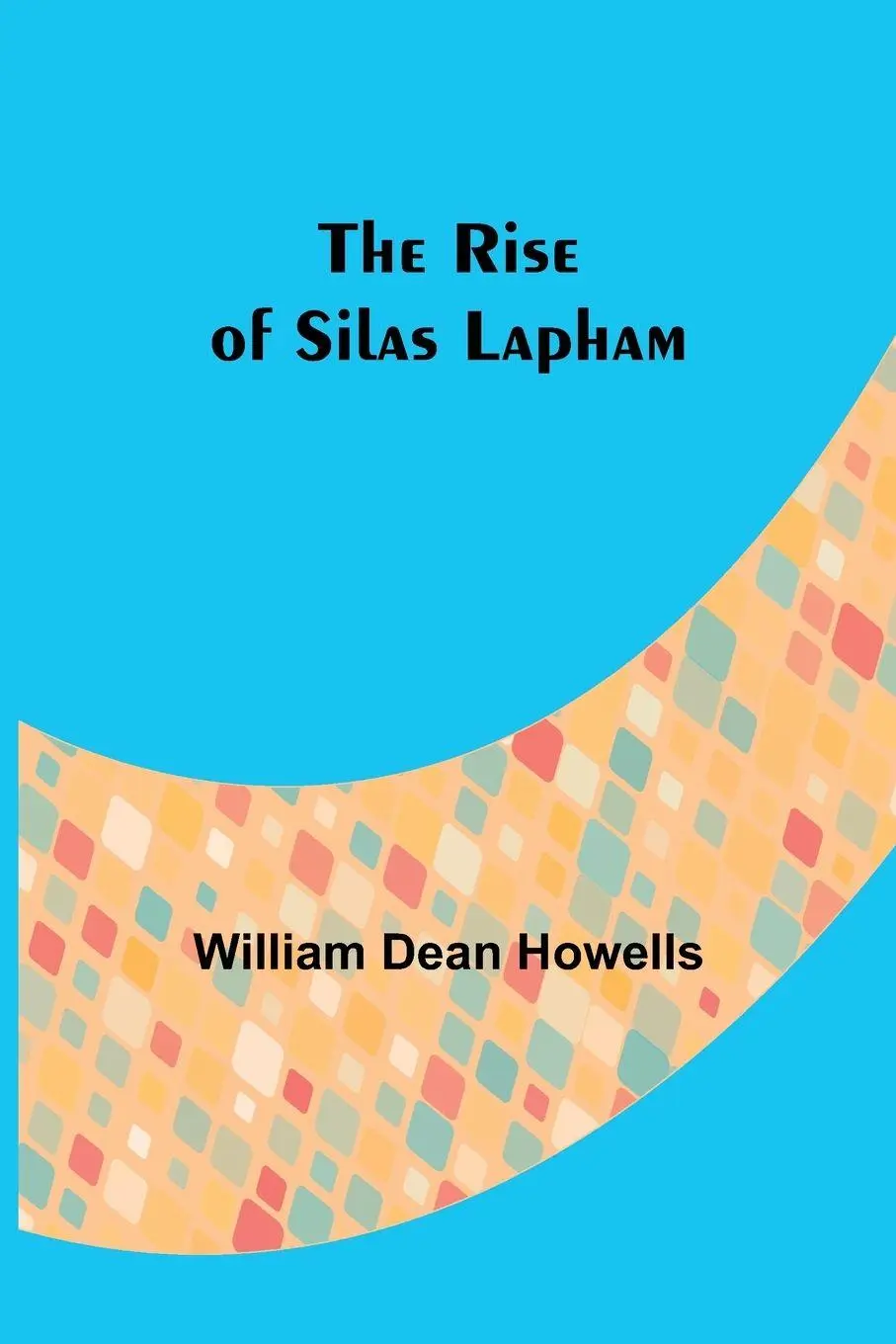 Cover: 9789357928311 | The Rise of Silas Lapham | William Dean Howells | Taschenbuch | 2023