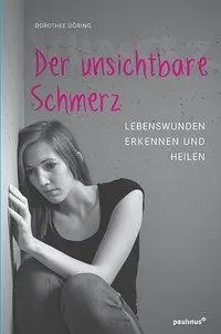 Cover: 9783790218411 | Der unsichtbare Schmerz | Lebenswunden erkennen und heilen | Döring