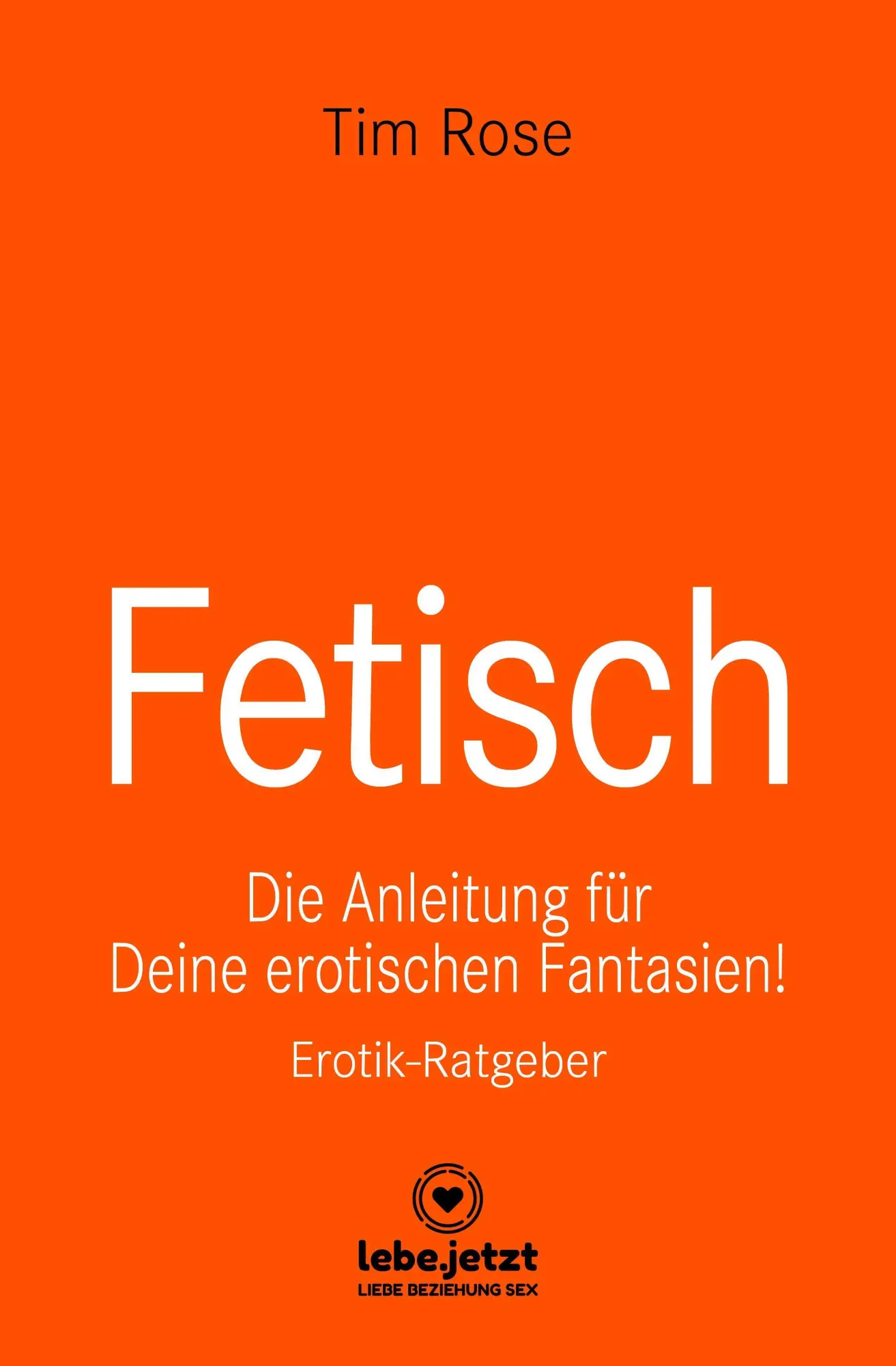 Cover: 9783964778611 | Fetisch Erotischer Ratgeber | Tim Rose | 128 S., 1 Illustr. | Gebunden