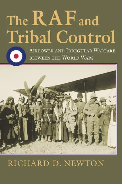 Cover: 9780700628711 | The RAF and Tribal Control – Airpower and Irregular Warfare between...