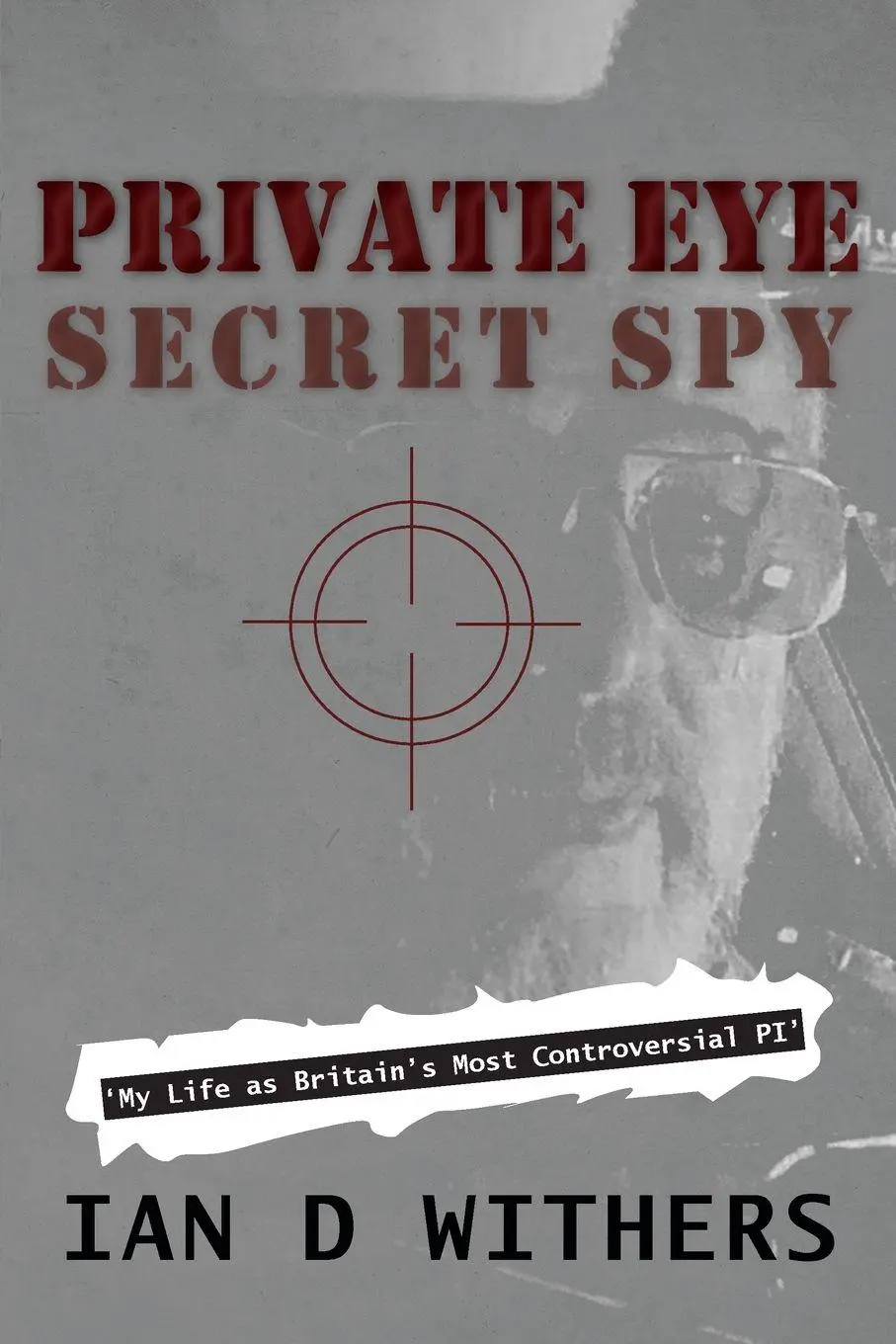 Cover: 9781914078811 | Private Eye Secret Spy | My Life as Britain's Most Controversial PI