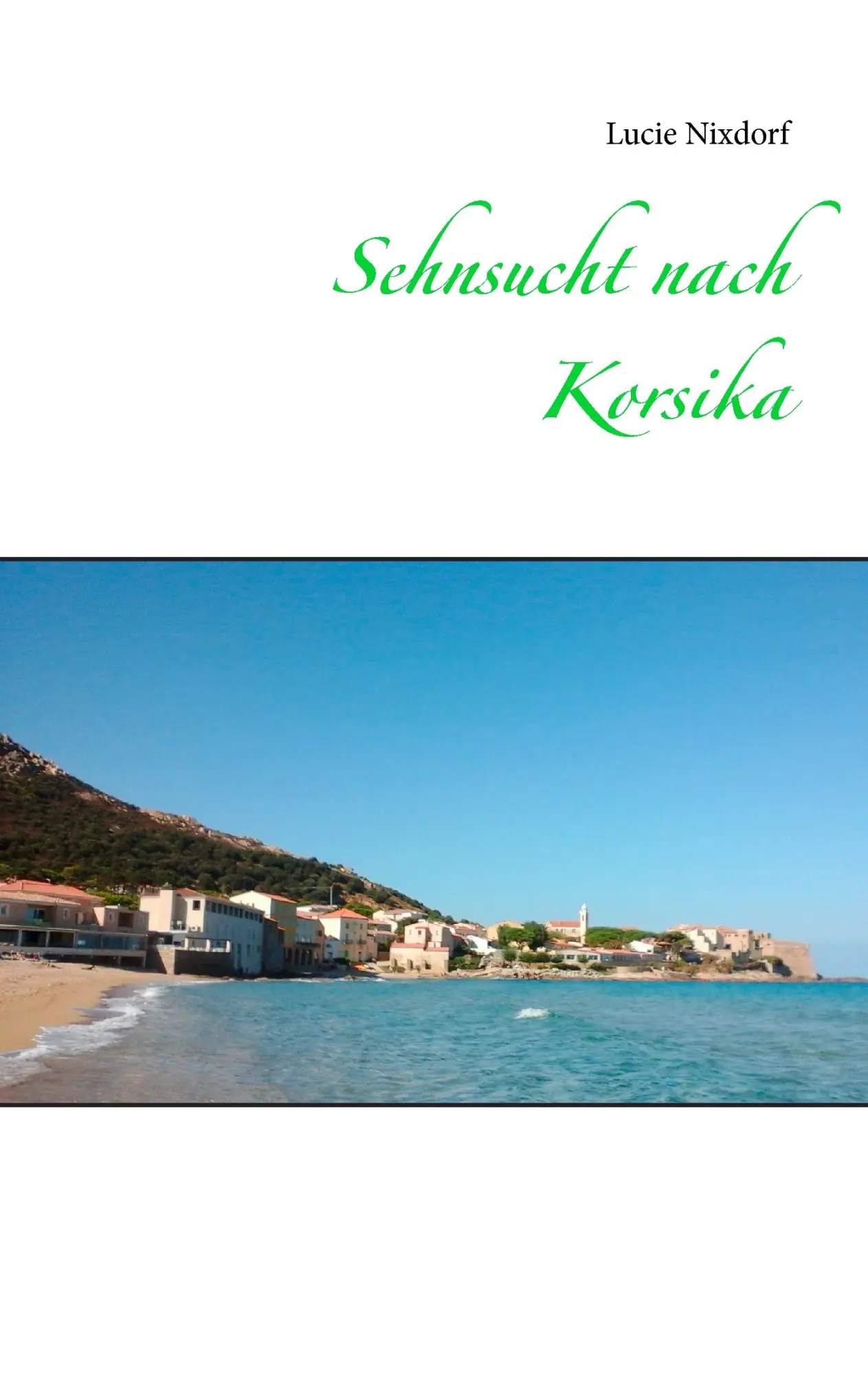Cover: 9783734768811 | Sehnsucht nach Korsika | Lucie Nixdorf | Taschenbuch | 112 S. | 2015