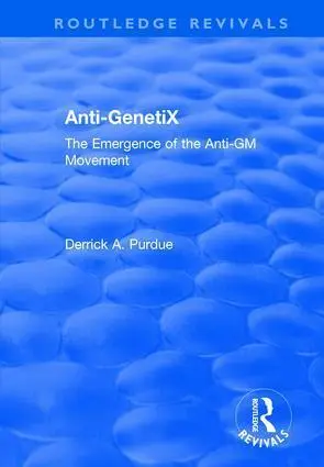 Cover: 9781138738911 | Anti-GenetiX | The Emergence of the Anti-GM Movement | Purdue | Buch