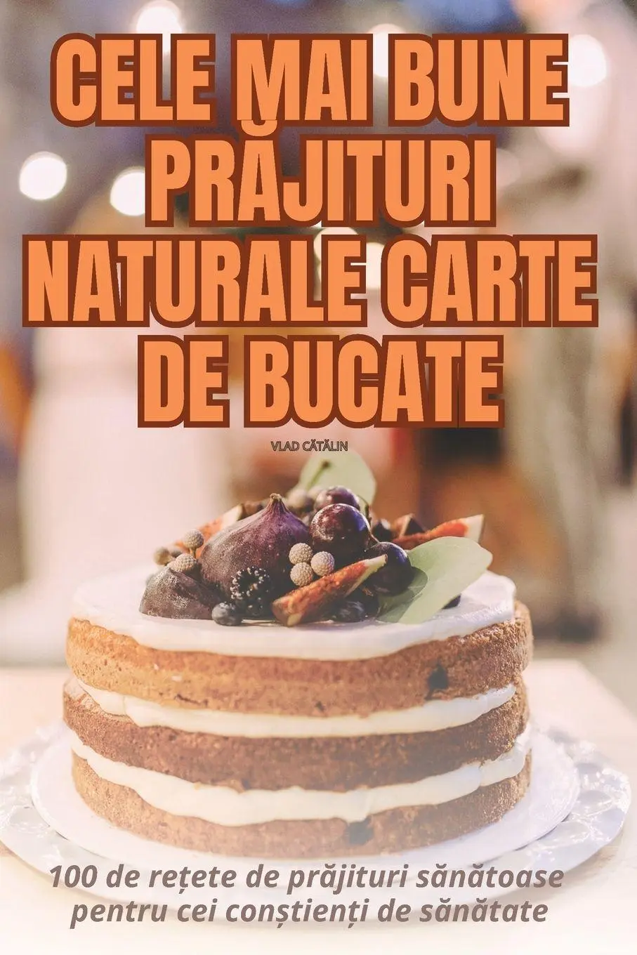 Cover: 9781835938911 | CELE MAI BUNE PR¿JITURI NATURALE CARTE DE BUCATE | Vlad C¿T¿Lin | Buch