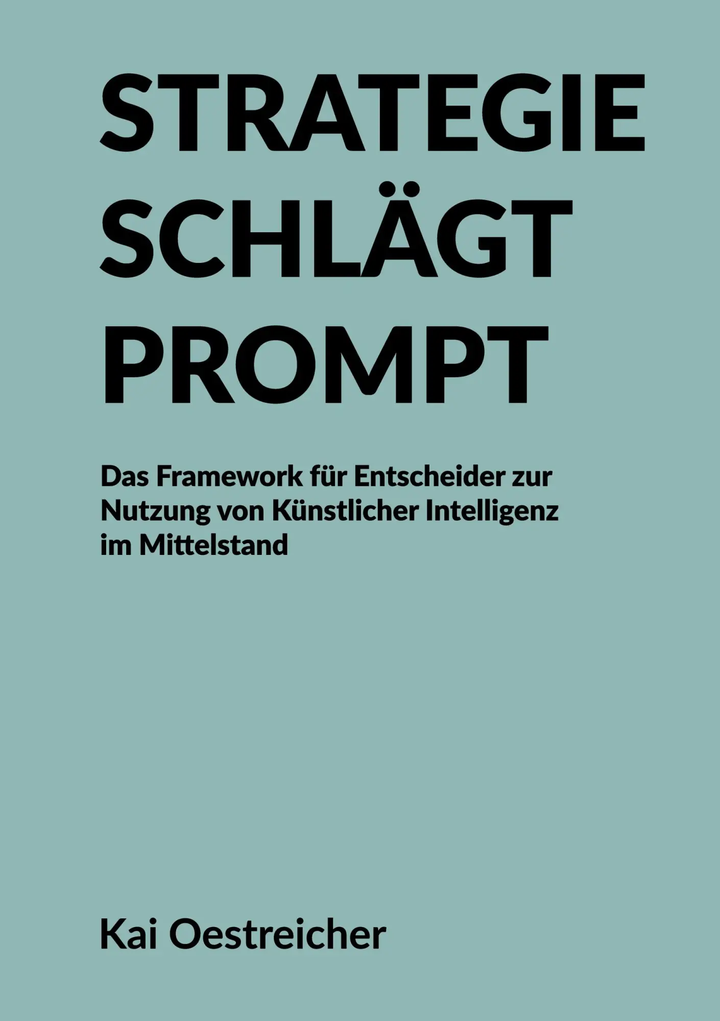 Cover: 9783982839011 | Strategie schlägt Prompt | Kai Oestreicher | Taschenbuch | 188 S.