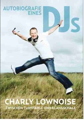 Autobiografie eines DJs | Charly Lownoise zwischen Turntable und Klangschale | Charly Lownoise | Buch | Deutsch | 2009 | Seashore Music | EAN 9789490419011 - Lownoise, Charly