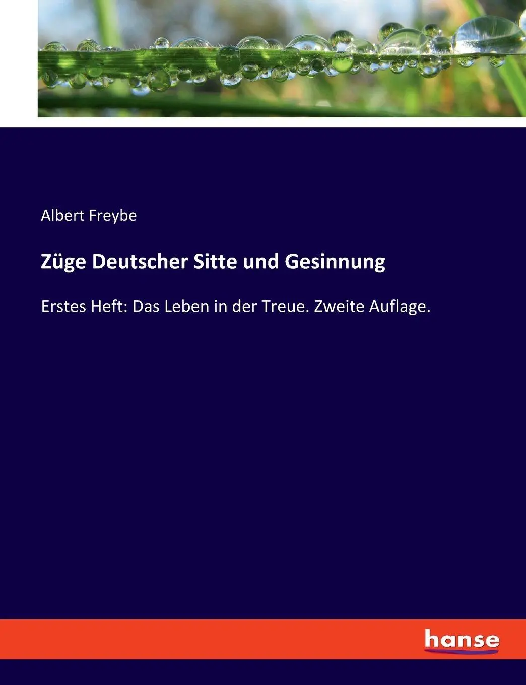 Züge Deutscher Sitte und Gesinnung: Erstes Heft: Das Leben in der Treue. Zweite Auflage.
