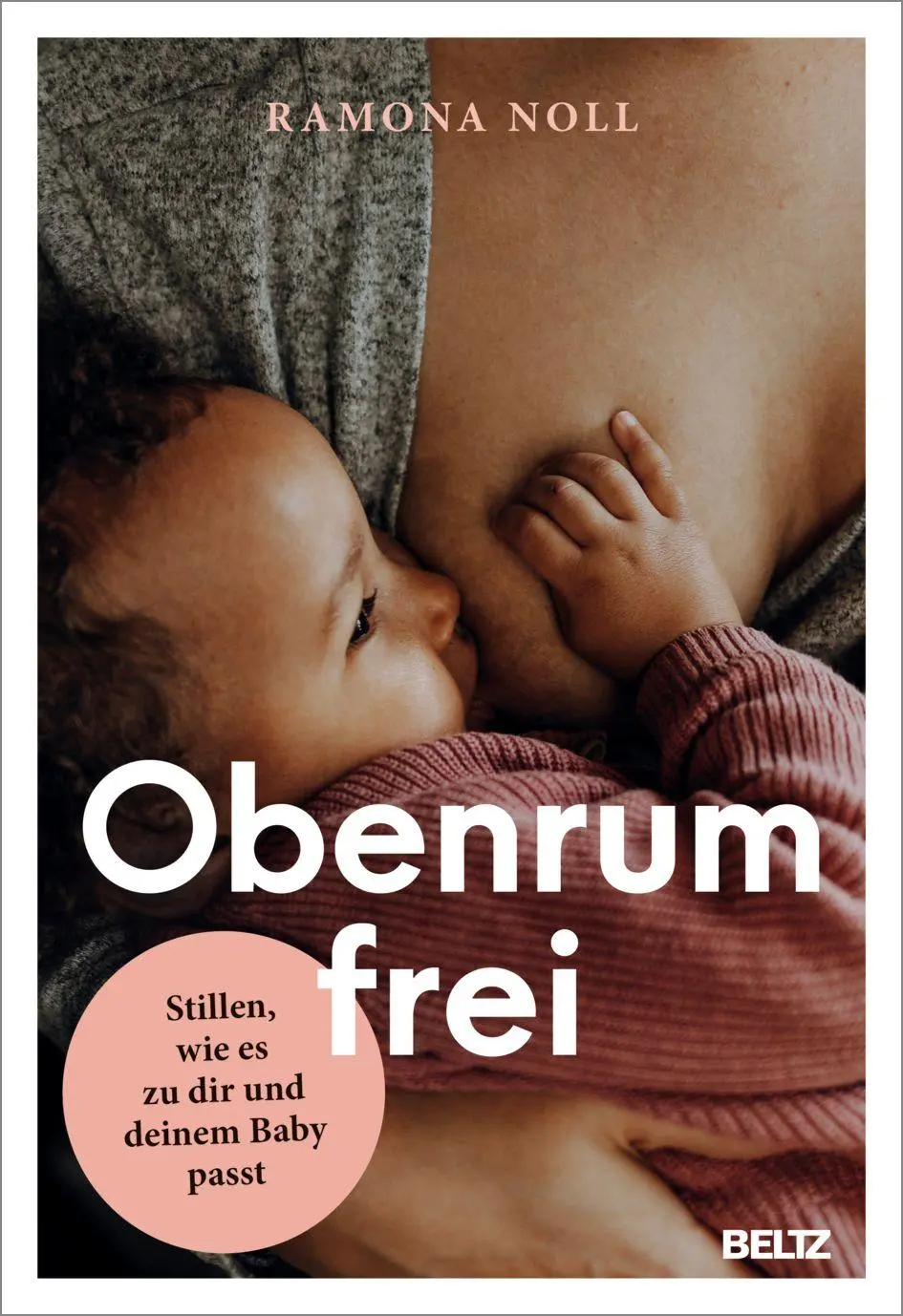 Cover: 9783407869111 | Obenrum frei | Stillen, wie es zu dir und deinem Baby passt | Noll