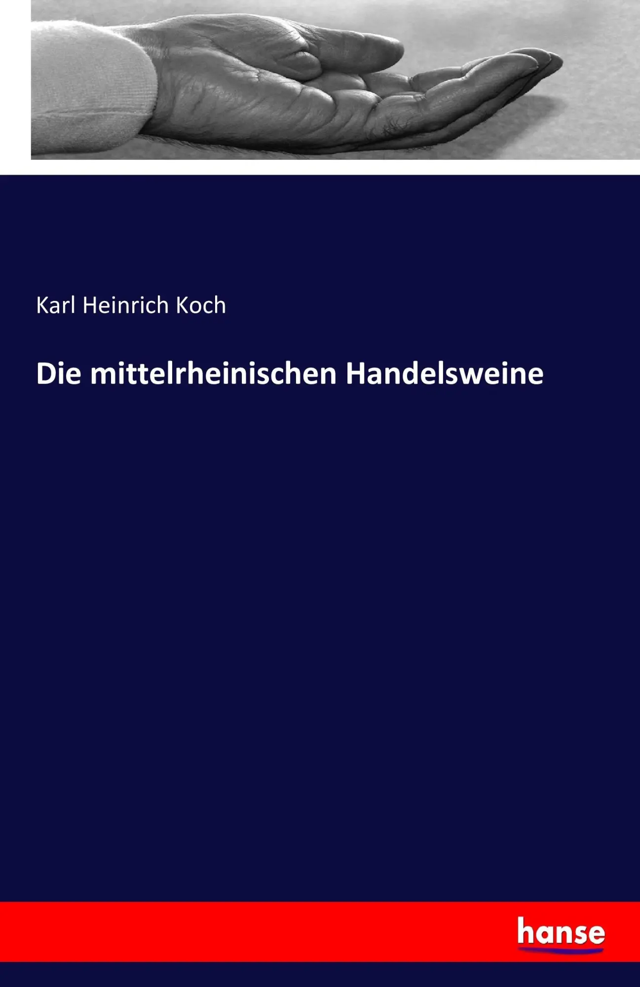 Cover: 9783743389311 | Die mittelrheinischen Handelsweine | Karl Heinrich Koch | Taschenbuch