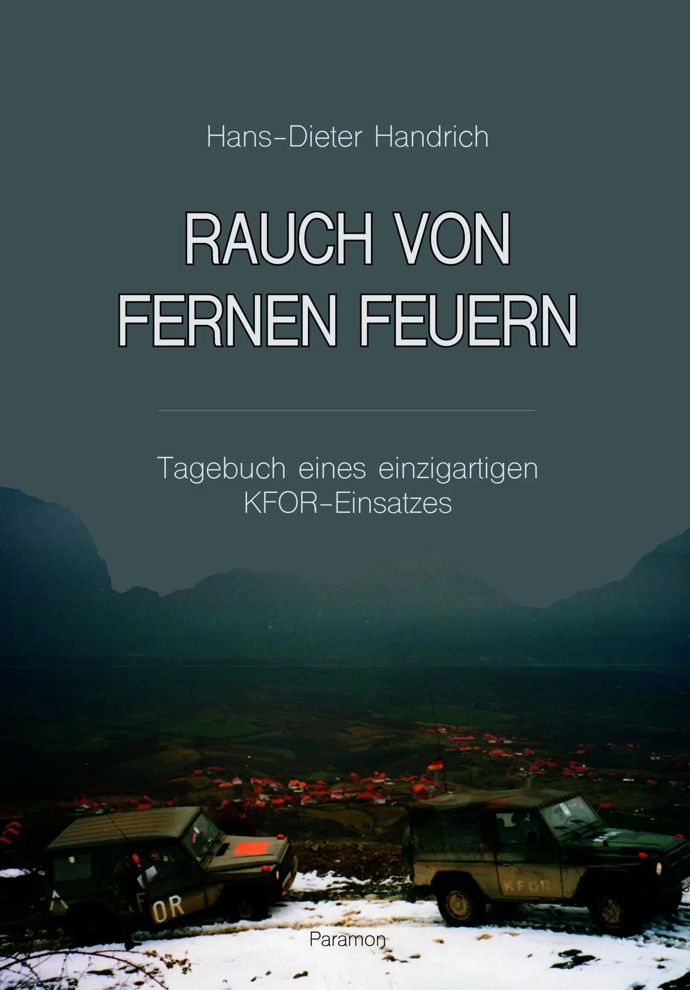 Cover: 9783038309611 | Rauch von fernen Feuern | Tagebuch eines einzigartigen KFOR-Einsatzes