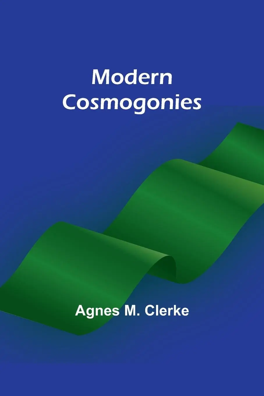 Cover: 9789357729611 | Modern cosmogonies | Agnes M. Clerke | Taschenbuch | Englisch | 2023