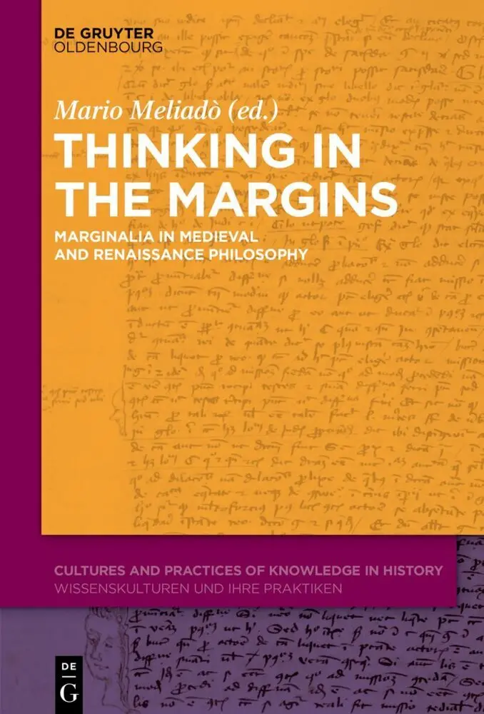 Thinking in the Margins: Marginalia in Medieval and Renaissance Philosophy (Cultures and Practices of Knowledge in History, 20)
