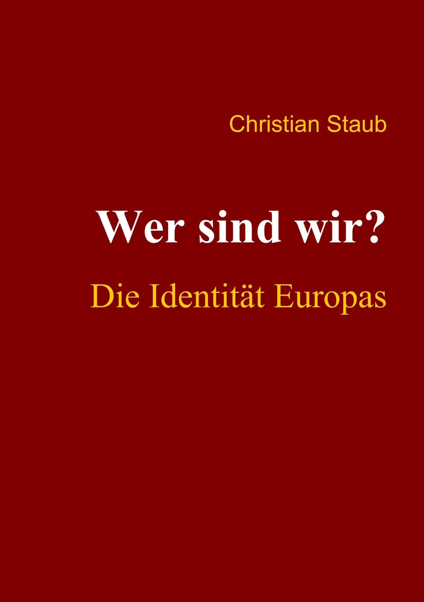 Cover: 9783837019711 | Wer sind wir? Die Identität Europas | Christian Staub | Taschenbuch