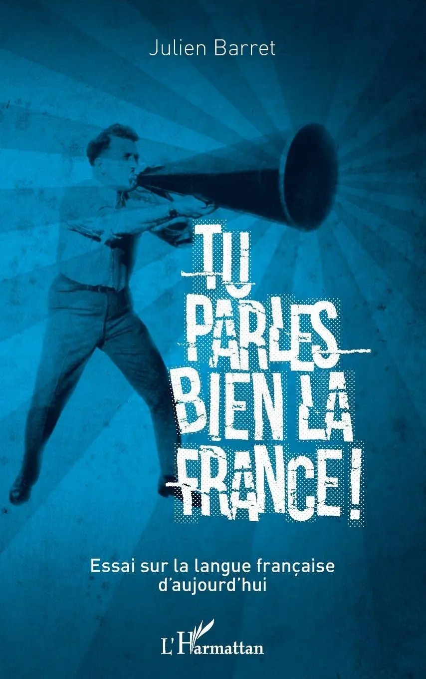 Cover: 9782343099811 | Tu parles bien la France | Essai sur la langue française d'aujourd'hui