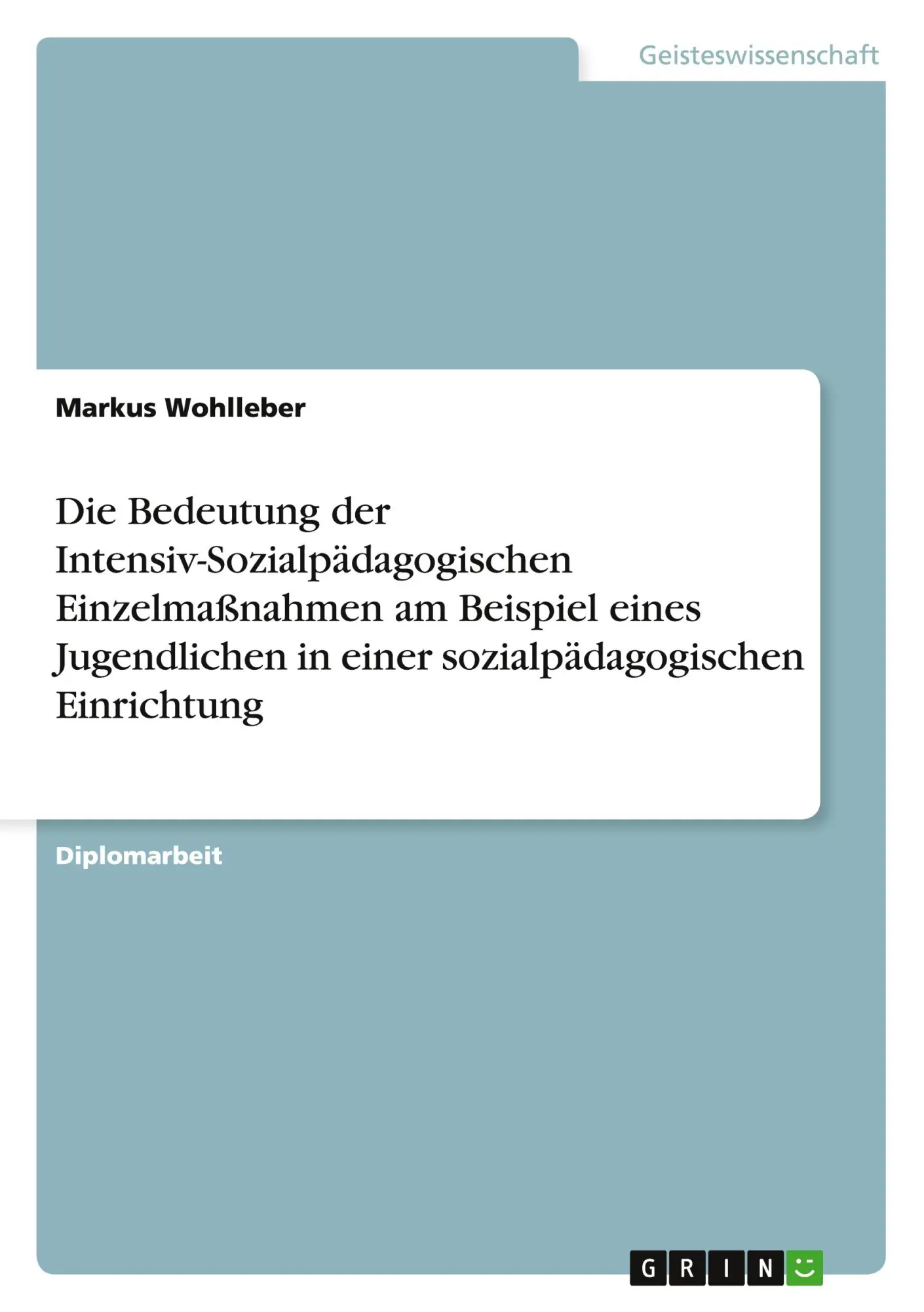 Cover: 9783638939911 | Die Bedeutung der Intensiv-Sozialpädagogischen Einzelmaßnahmen am...