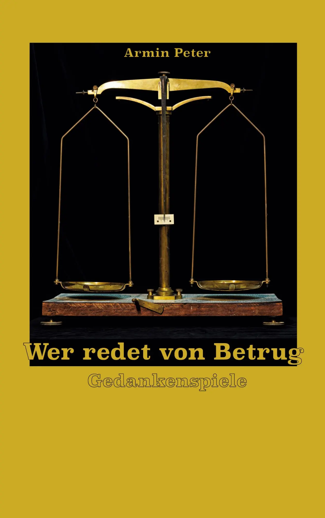 Cover: 9783695749911 | Wer redet von Betrug | Gedankenspiele | Armin Peter | Taschenbuch