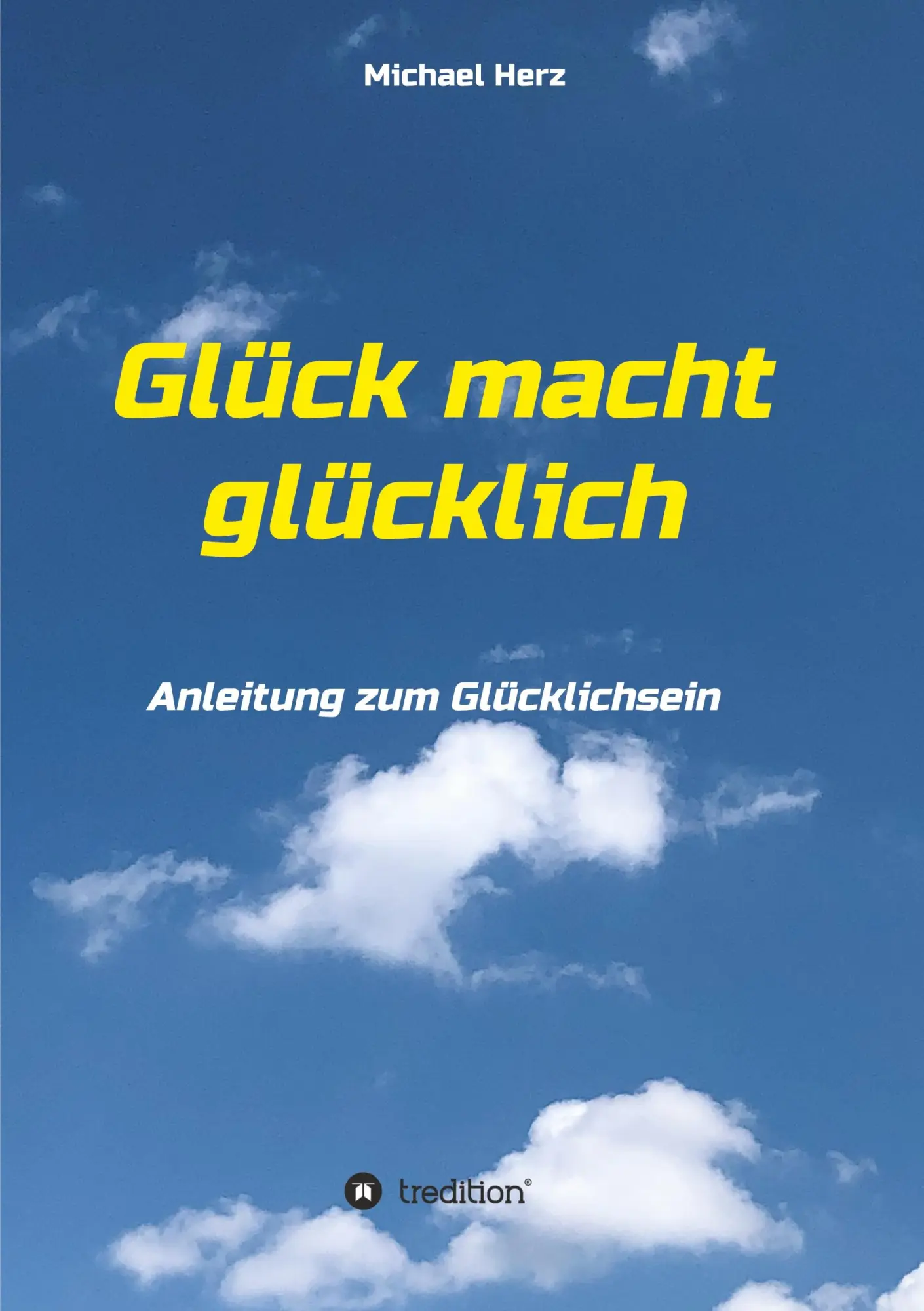 Cover: 9783347060012 | Glück macht glücklich | Anleitung zum Glücklichsein | Michael Herz