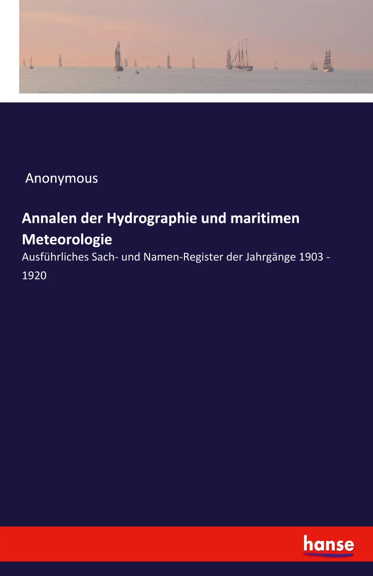 Annalen der Hydrographie und maritimen Meteorologie: Ausführliches Sach- und Namen-Register der Jahrgänge 1903 - 1920