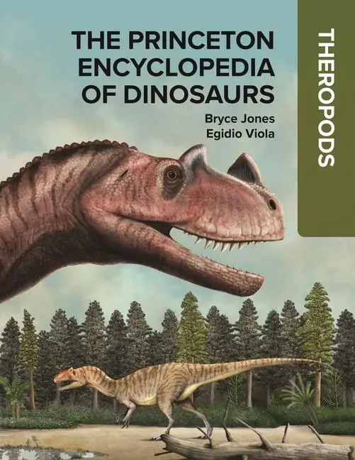 Cover: 9780691250212 | The Princeton Encyclopedia of Dinosaurs: Theropods | Bryce Jones
