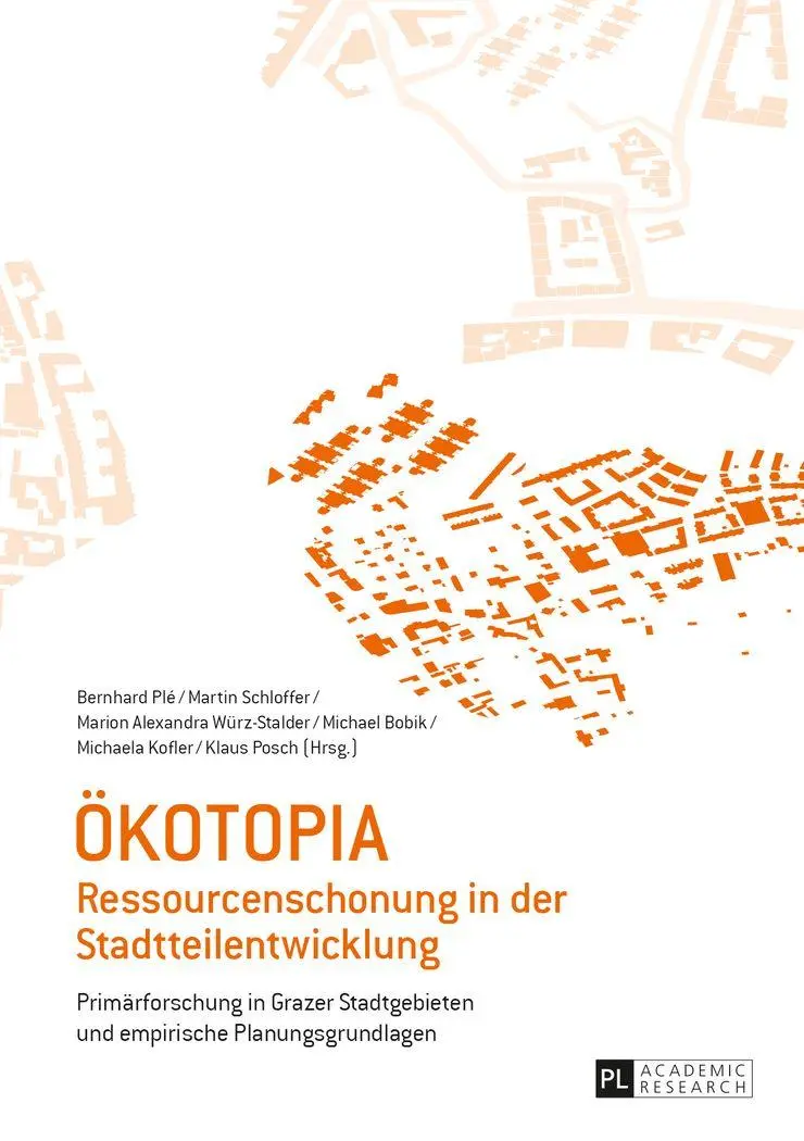 Ökotopia: Ressourcenschonung in der Stadtteilentwicklung- Primärforschung in Grazer Stadtgebieten und empirische Planungsgrundlagen