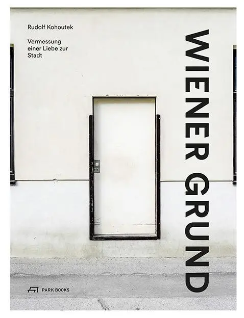Cover: 9783038600312 | Wiener Grund | Vermessung einer Liebe zur Stadt | Rudolf Kohoutek
