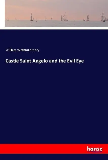 Cover: 9783337440312 | Castle Saint Angelo and the Evil Eye | William Wetmore Story | Buch