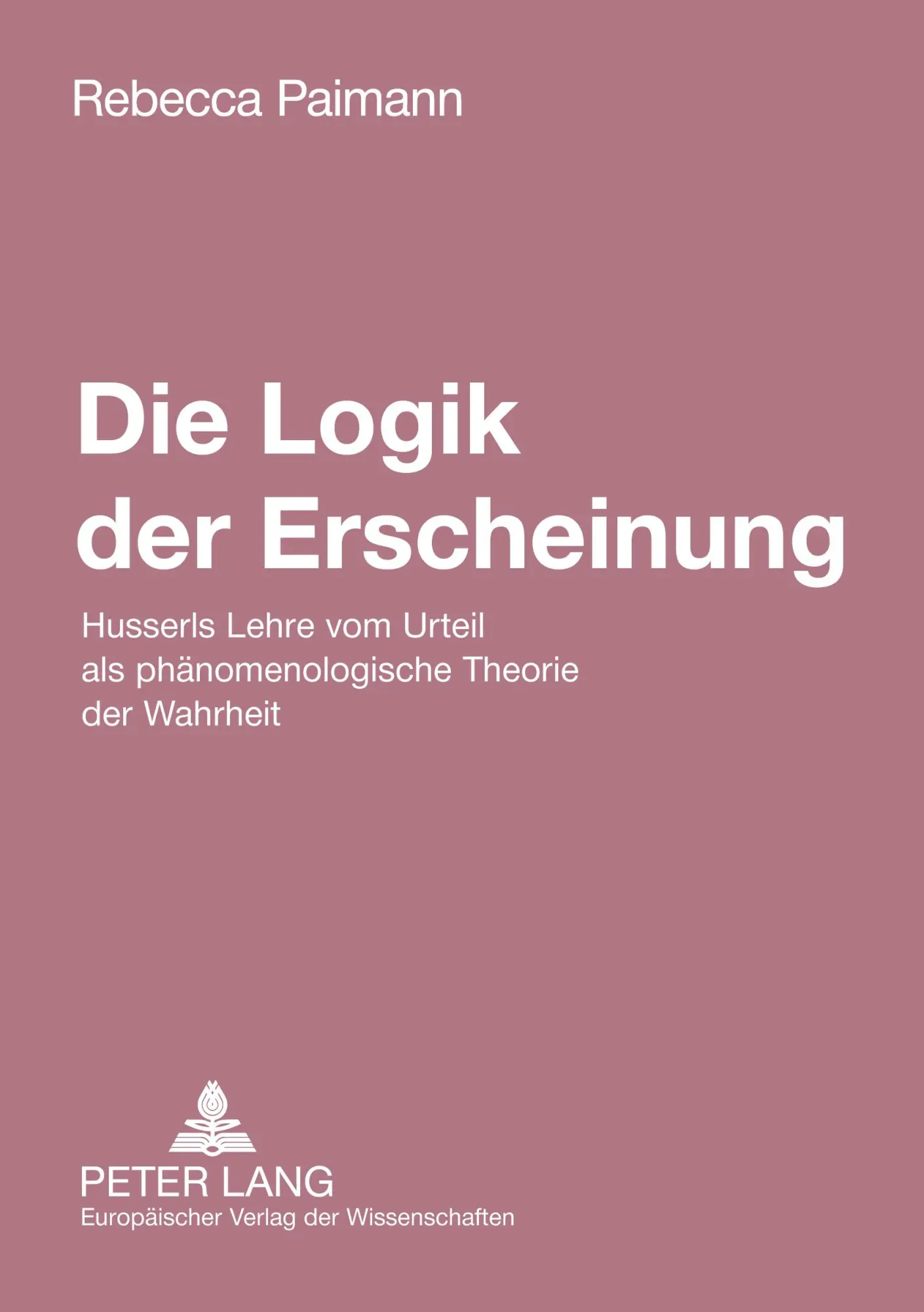 Die Logik der Erscheinung: Husserls Lehre vom Urteil als phänomenologische Theorie der Wahrheit