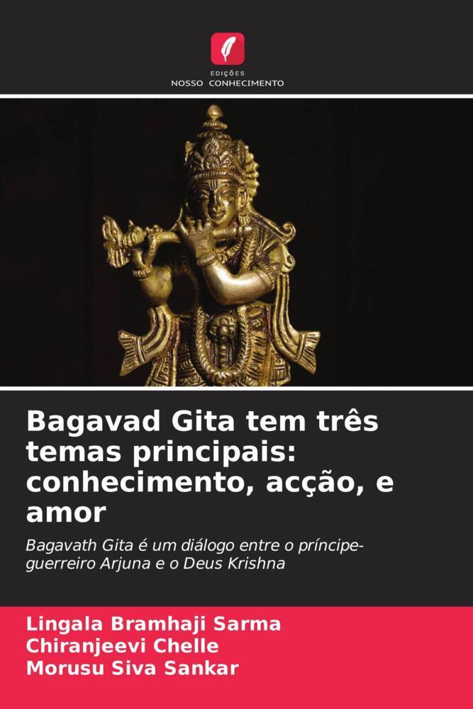 Bagavad Gita tem três temas principais: conhecimento, acção, e amor | Bagavath Gita é um diálogo entre o príncipe-guerreiro Arjuna e o Deus Krishna | Lingala Bramhaji Sarma (u. a.) | Taschenbuch - Bramhaji Sarma, Lingala