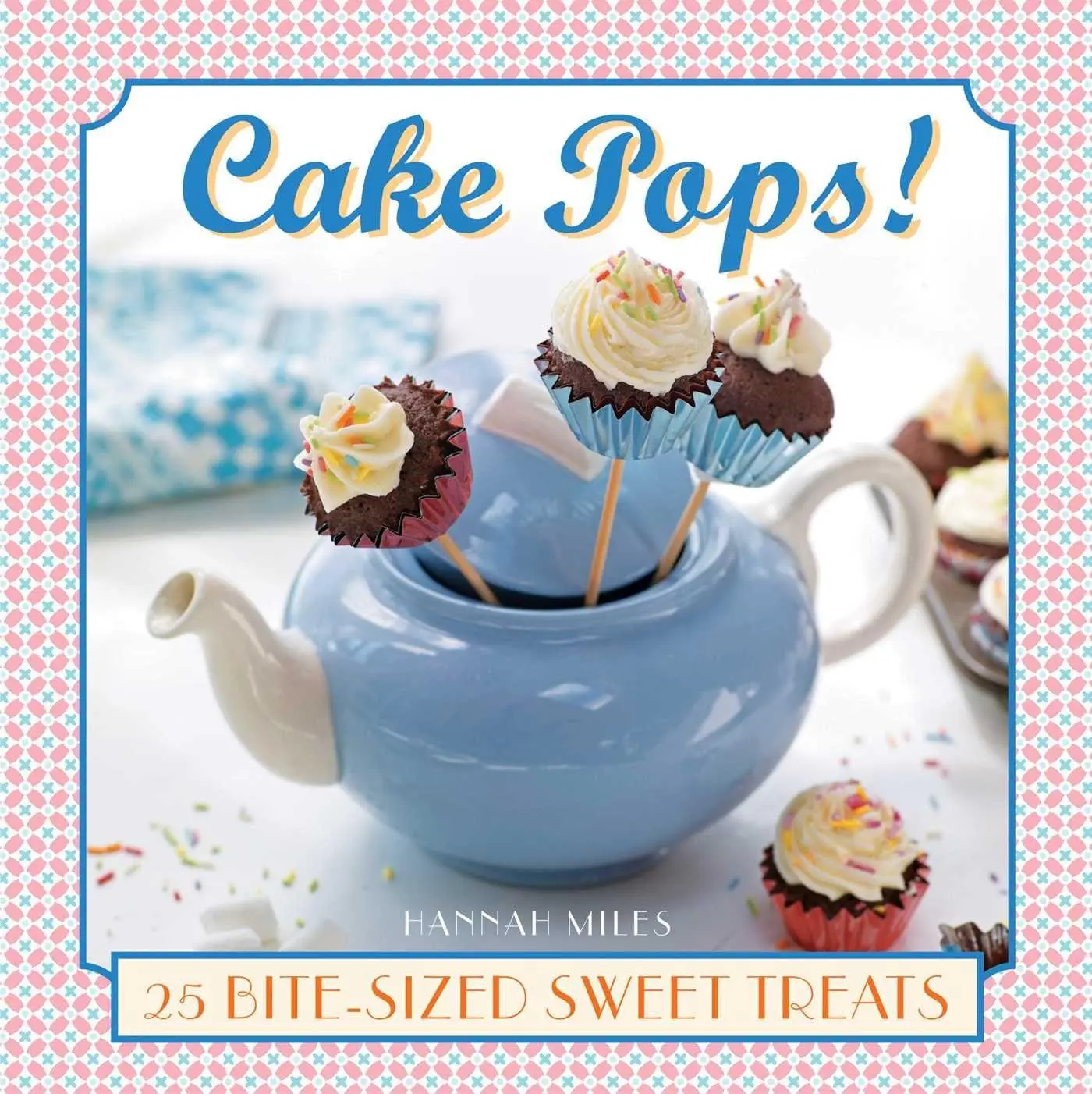 Cover: 9780754830412 | Cake Pops! | Hannah Miles | Buch | Gebunden | Englisch | 2015