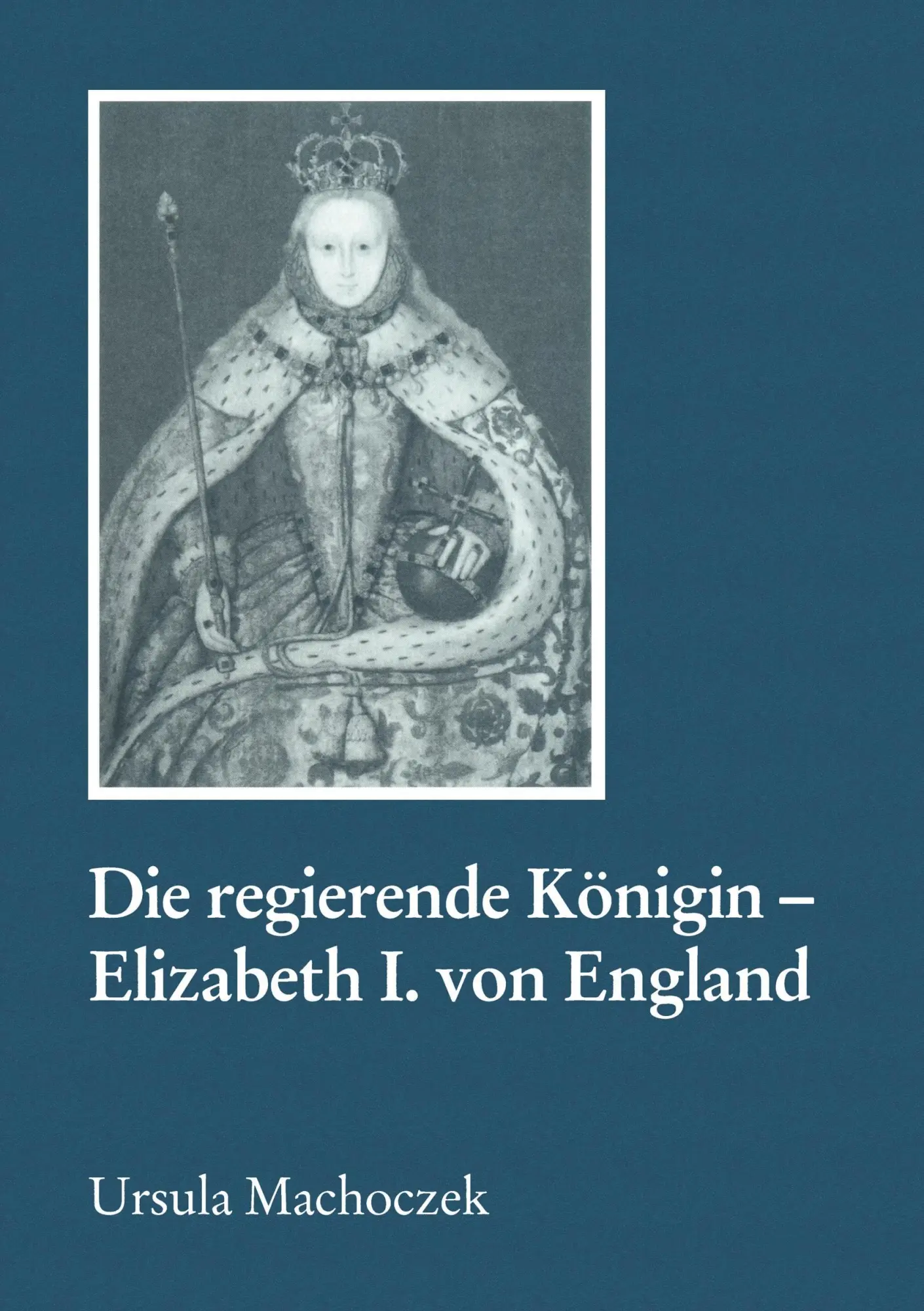 Cover: 9783825500412 | Die regierende Königin - Elisabeth I. von England | Ursula Machoczek