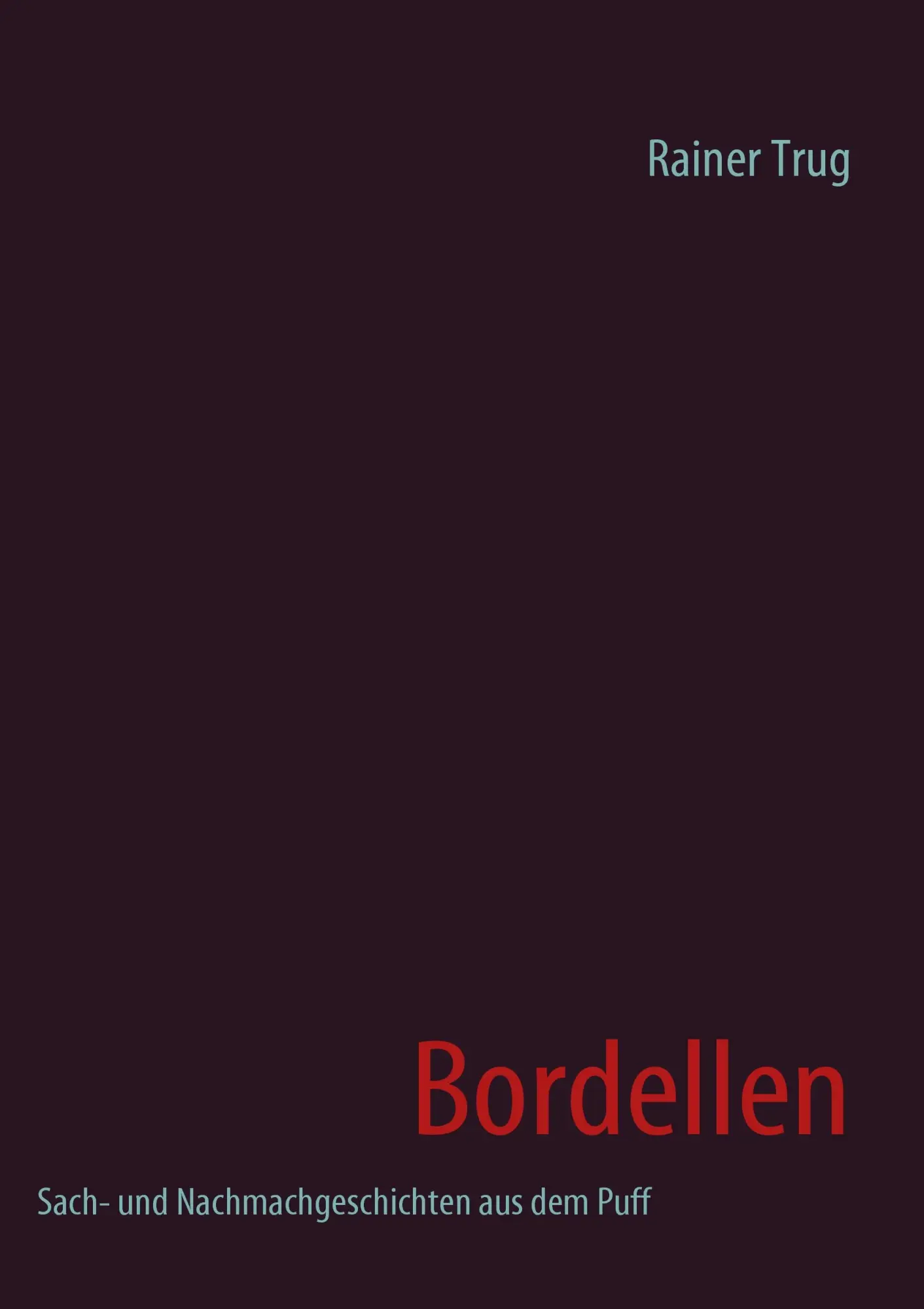 Cover: 9783837000412 | Bordellen | Sach- und Nachmachgeschichten aus dem Puff | Rainer Trug