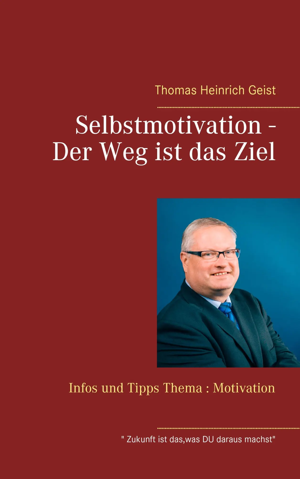Cover: 9783739220512 | Selbstmotivation - Der Weg ist das Ziel | Thomas Heinrich Geist | Buch