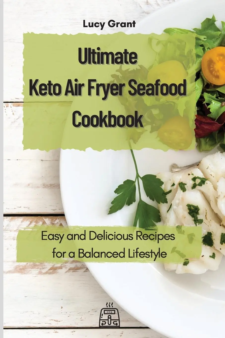 Cover: 9781802770612 | Ultimate Keto Air Fryer Seafood Cookbook | Lucy Grant | Taschenbuch