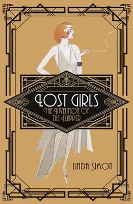Cover: 9781789140712 | Lost Girls | The Invention of the Flapper | Linda Simon | Taschenbuch