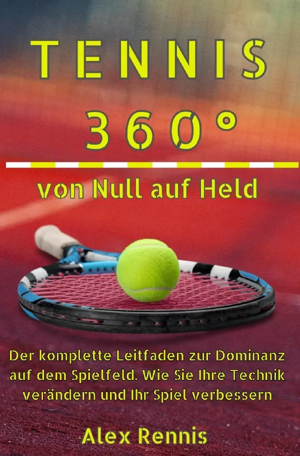Cover: 9783759860712 | Tennis 360° Von Null auf Held | Alex Rennis | Taschenbuch | 172 S.