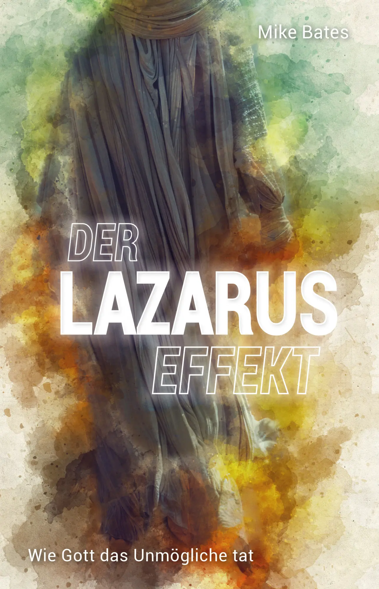 Cover: 9783986020712 | Der Lazarus-Effekt | Wie Gott das Unmögliche tat | Mike Bates | Buch