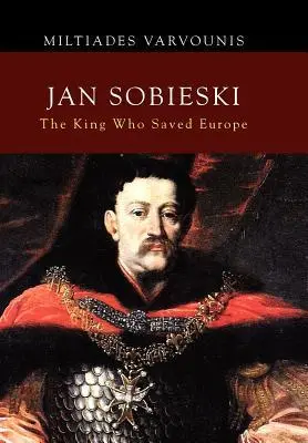 Cover: 9781462880812 | Jan Sobieski | The King Who Saved Europe | Miltiades Varvounis | Buch