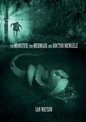 Cover: 9781912950812 | The Monster, The Mermaid, And Doctor Mengele | Ian Watson | Buch