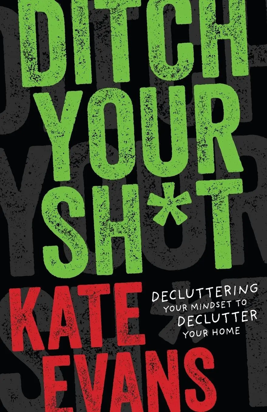 Cover: 9798887980812 | Ditch Your Sh*t | Decluttering Your Mindset to Declutter Your Home