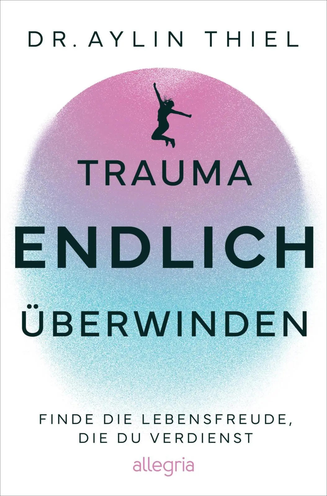 Cover: 9783793400912 | Trauma ENDLICH überwinden | Aylin Thiel | Taschenbuch | 464 S. | 2025