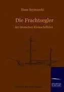 Cover: 9783861950912 | Die Frachtsegler der deutschen Kleinschiffahrt | Hans Szymanski | Buch