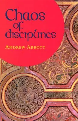 Cover: 9780226001012 | Chaos of Disciplines | Andrew Abbott | Taschenbuch | Englisch | 2001 Cover: 9780226001012 | Chaos of Disciplines | Andrew Abbott | Taschenbuch | Englisch | 2001
