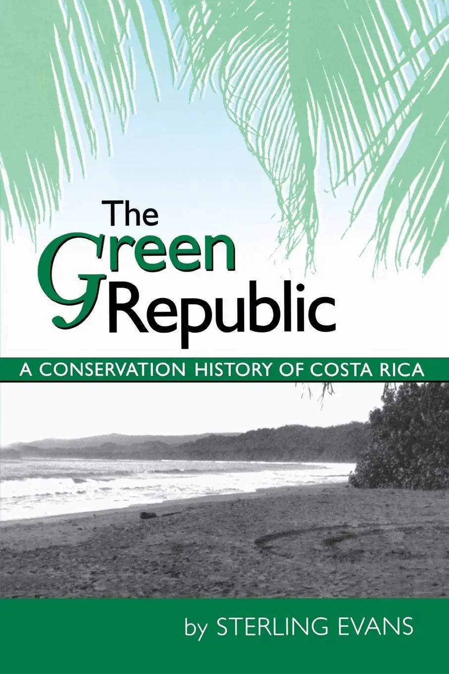 Cover: 9780292721012 | The Green Republic | A Conservation History of Costa Rica | Evans