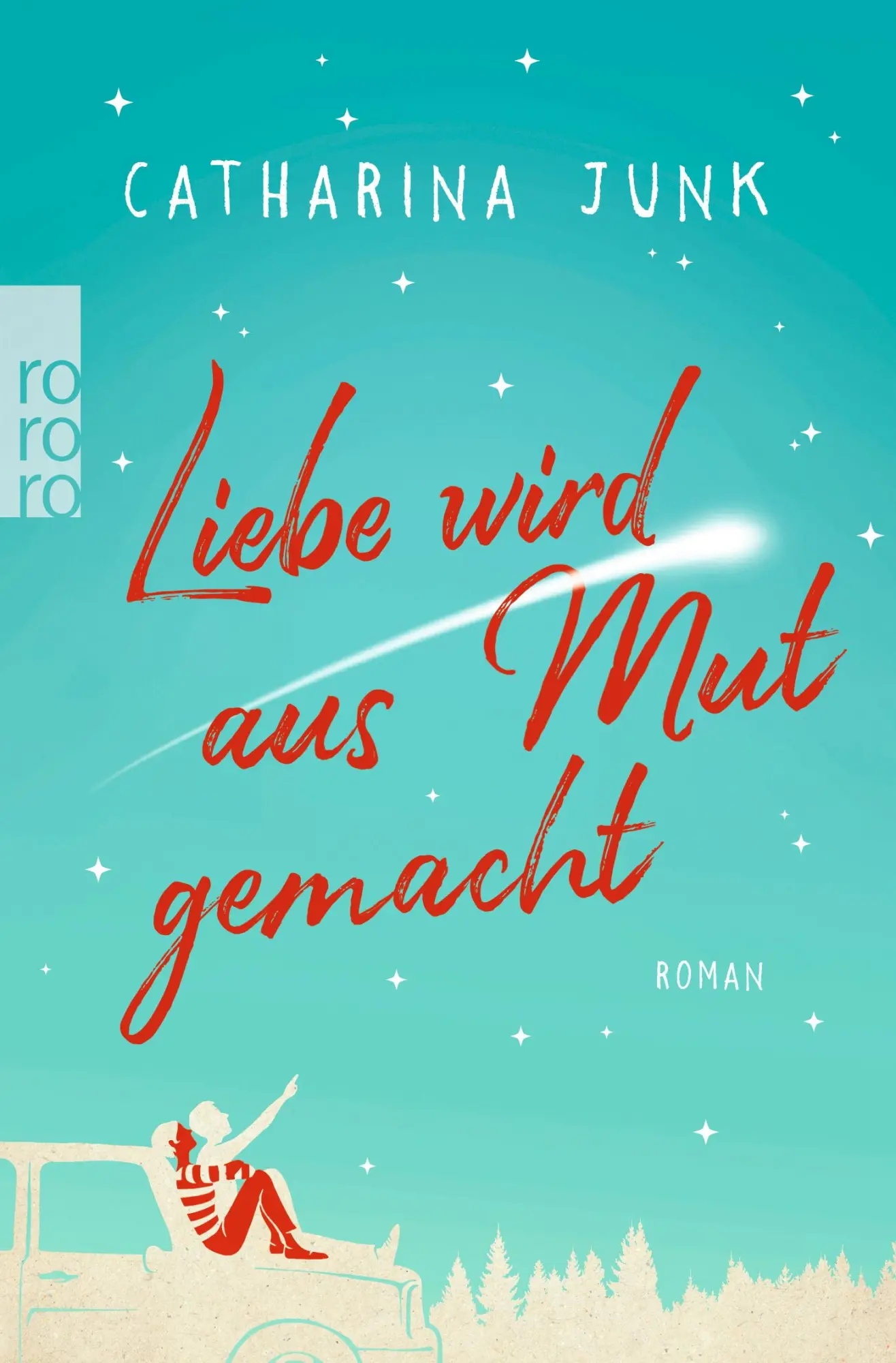 Cover: 9783499271212 | Liebe wird aus Mut gemacht | Catharina Junk | Taschenbuch | 400 S.