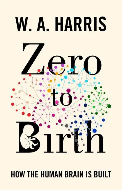 Cover: 9780691211312 | Zero to Birth | How the Human Brain Is Built | William A. Harris