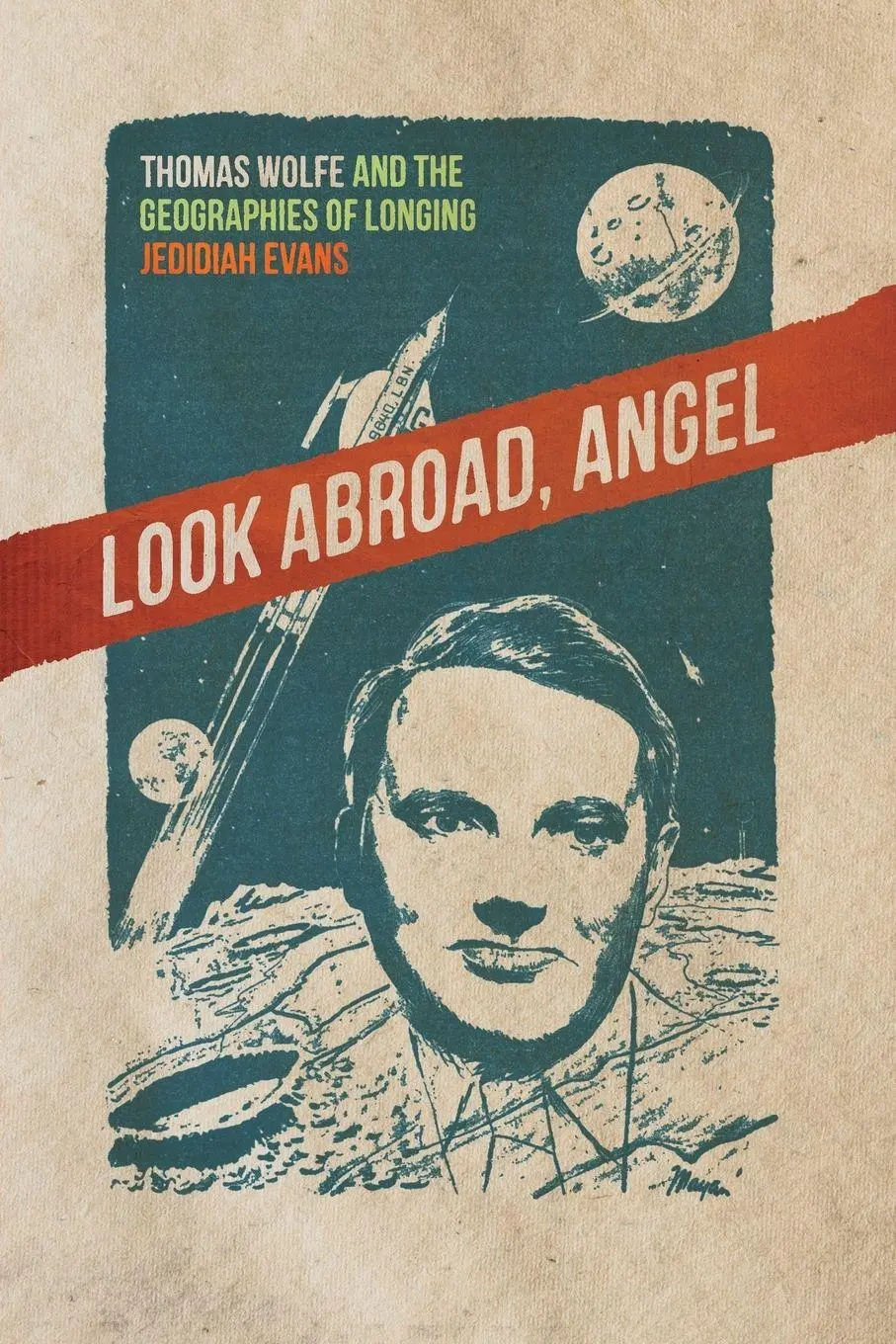 Cover: 9780820381312 | Look Abroad, Angel | Thomas Wolfe and the Geographies of Longing