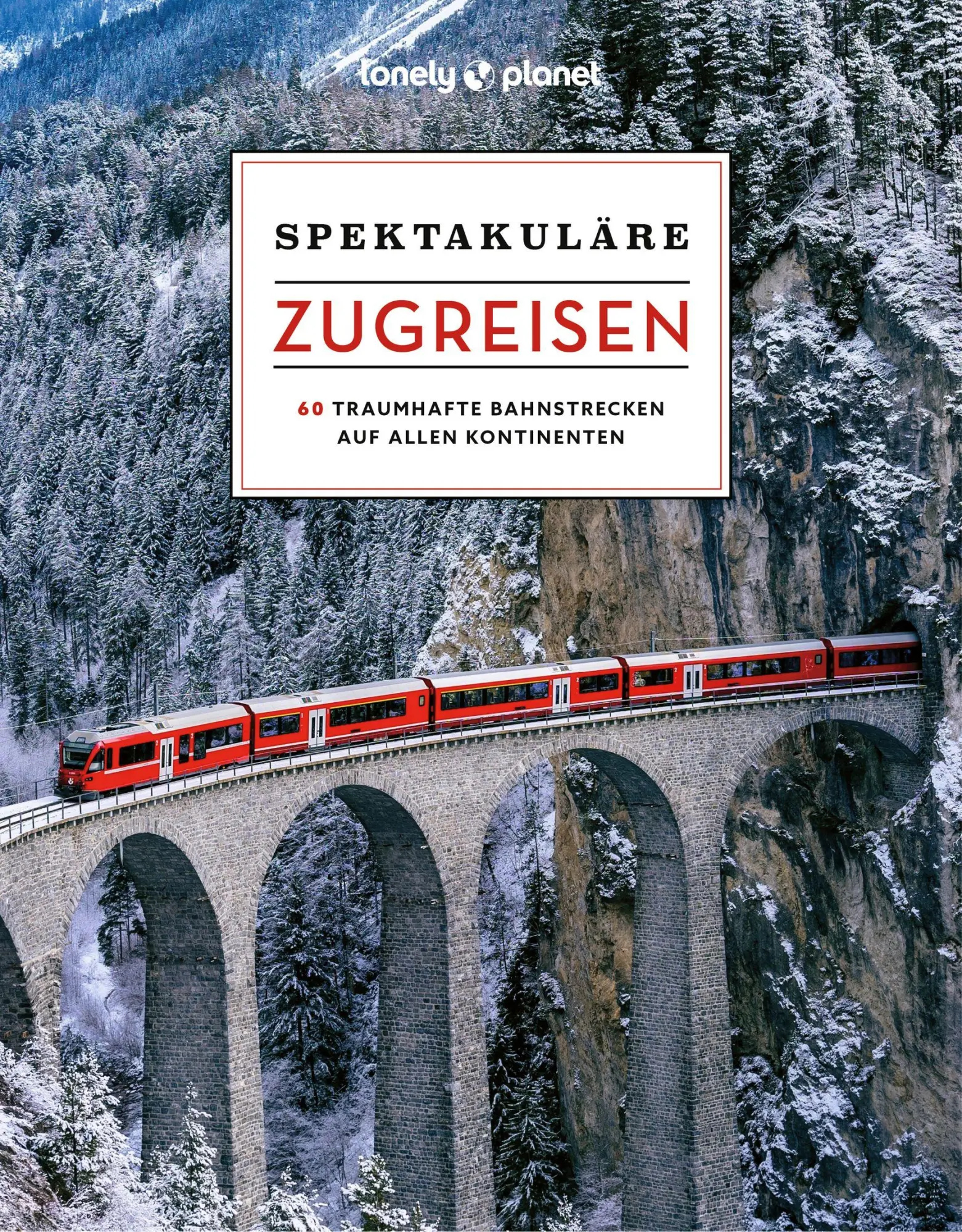 Cover: 9783575011312 | LONELY PLANET Bildband Spektakuläre Zugreisen | Lonely Planet Verlag