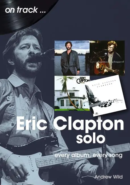 Cover: 9781789521412 | Eric Clapton Solo: Every Album, Every Song | Andrew Wild | Taschenbuch