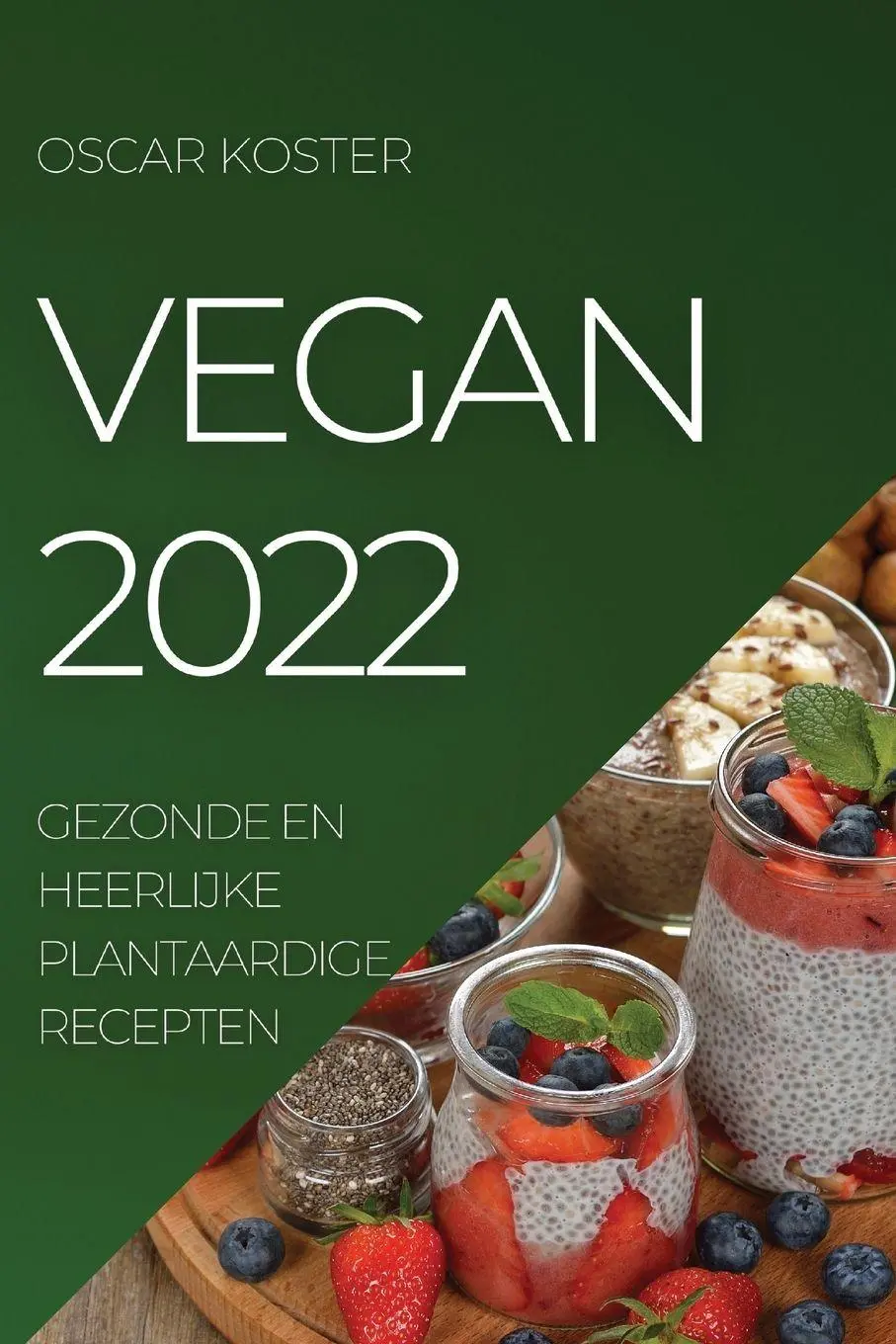 Cover: 9781837891412 | VEGAN 2022 | GEZONDE EN HEERLIJKE PLANTAARDIGE RECEPTEN | Oscar Koster