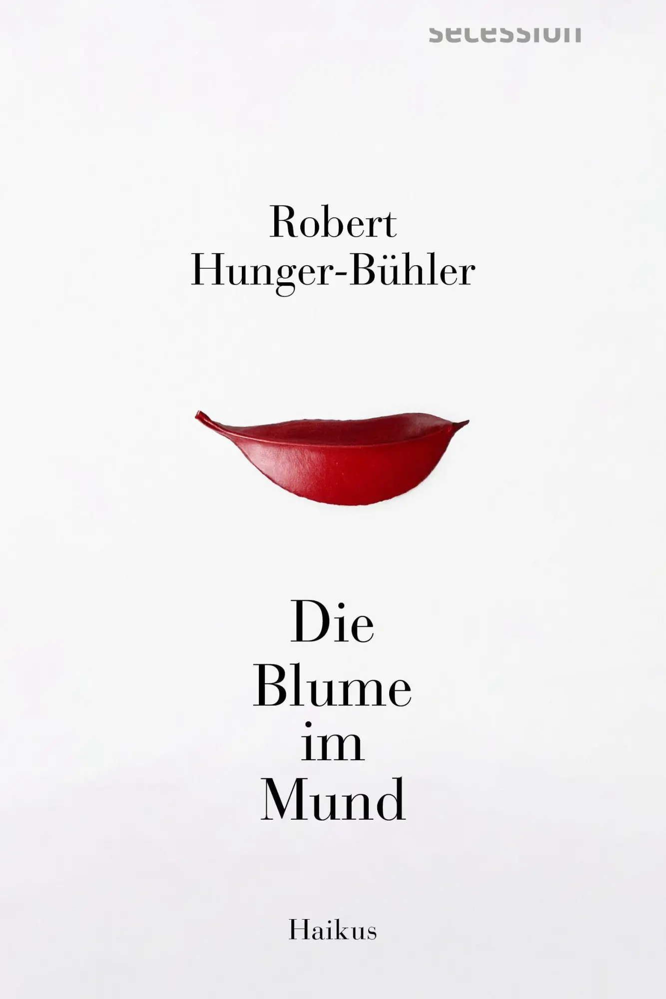 Cover: 9783966391412 | Die Blume im Mund | Haikus | Robert Hunger-Bühler | Taschenbuch | 2026